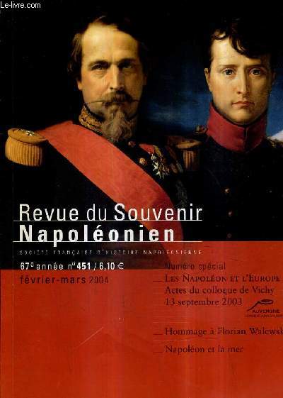 REVUE DU SOUVENIR NAPOLEONIEN N451 67E ANNEE FEVRIER MARS 2004 - Les napolon et l'europe actes du colloque de vichy 13 septembre 2003 - hommage  florian walewski - napolon et la mer.