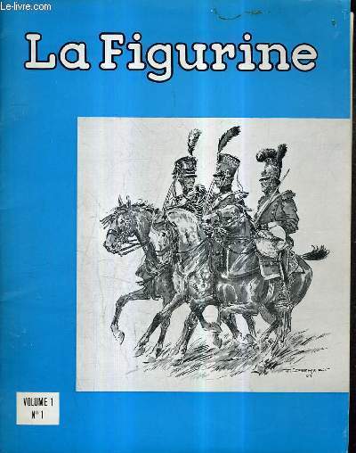 LA FIGURINE VOLUME 1 N1 - les rgiments nerlandais de grenadiers et de chasseurs - la cavalerie belge  kollin - le gnral durutte commandant de l'isle d'elbe - les tenues de l'arme franaise pendant la campagne de waterloo.