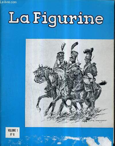 LA FIGURINE VOLUME 1 N6 - la mitraillette vigneron - napolon et la lgion d'honneur - la black watch - timbalier et trompette des mamelucks - la guerre de scession - les rgiments ligois de vierset et horion etc.