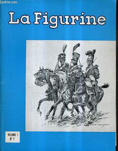 LA FIGURINE VOLUME 1 N7 - la garde impriale du 1er empire - le rgiment de hohenlohe - la seigneurie de carloo  uccle - le gnrale duruttz - coup d'oeil sur la rvolution belge de 1789 etc.