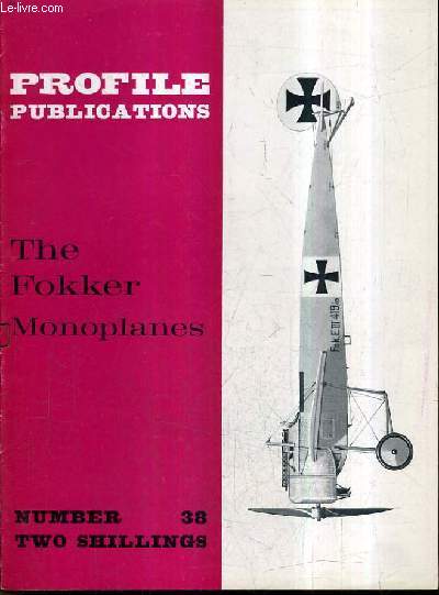 PROFILE PUBLICATIONS NUMBER 38 TWO SHILLINGS - THE FOKKER MONOPLANES.