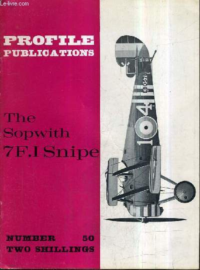 PROFILE PUBLICATIONS NUMBER 50 TWO SHILLINGS - THE SOPWITH 7F.I SNIPE.