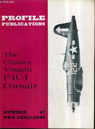 PROFILE PUBLICATIONS NUMBER 47 TWO SHILLINGS - THE CHANCE VOUGHT F4U-I CORSAIR.