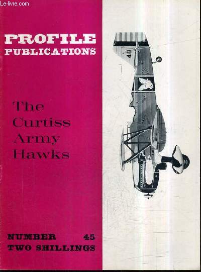 PROFILE PUBLICATIONS NUMBER 45 TWO SHILLINGS - THE CURTISS ARMY HAWKS.