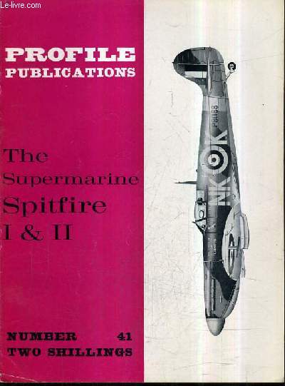 PROFILE PUBLICATIONS NUMBER 41 TWO SHILLINGS - THE SUPERMARINE SPITFIRE I & II.