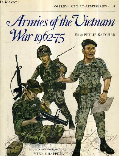 ARMIES OF THE VIETNAM WAR 1962-75 - MEN AT ARMS SERIES 104.