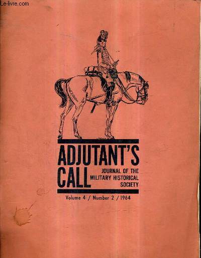ADJUTANT'S CALL JOURNAL OF THE MILITARY HISTORICAL SOCIETY VOLUME 4 NUMBER 2 1964 - notes soldier's headgear during the american revolution - the royal prussian hussar regiment n1 1721-1806 - the royal african regiment of naples 1806-1814 etc.