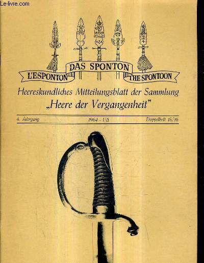 L'ESPONTON DAS SPONTON THE SPONTOON HEERESKUNDLICHES MITTEILUNGSBLATT DER SAMMLUNG 4. JAHRGANG 1964 I/II DOPPELHEFT 15/16 - kabinetts ordre friedrichs des grofsen betreffend die naujahrsgratulationen etc.