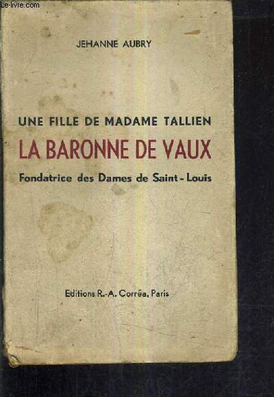 UNE FILLE DE MADAME TALLIEN LA BARONNE DE VAUX FONDATRICE DES DAMES DE SAINT LOUIS.