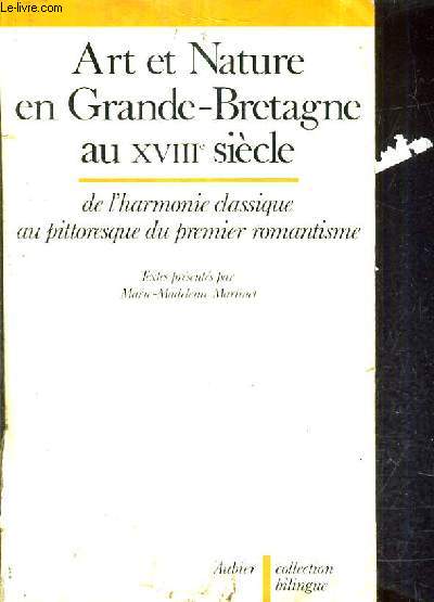 ART ET NATURE EN GRANDE BRETAGNE AU XVIIIE SIECLE DE L'HARMONIE CLASSIQUE AU PITTORESQUE DU PREMIER ROMANTISME.