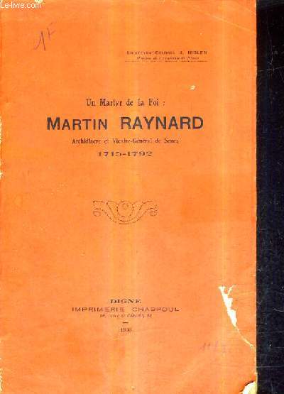 UN MARTYR DE LA FOI : MARTIN REYNARD ARCHIDIACRE ET VICAIRE GENERAL DE SENEZ 1715-1793.