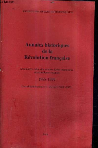ANNALES HISTORIQUES DE LA REVOLUTION FRANCAISES - SOMMAIRES TABLES DES AUTEURS INDEX THEMATIQUE ET PERIODIQUES RECENSES 1988-1999.