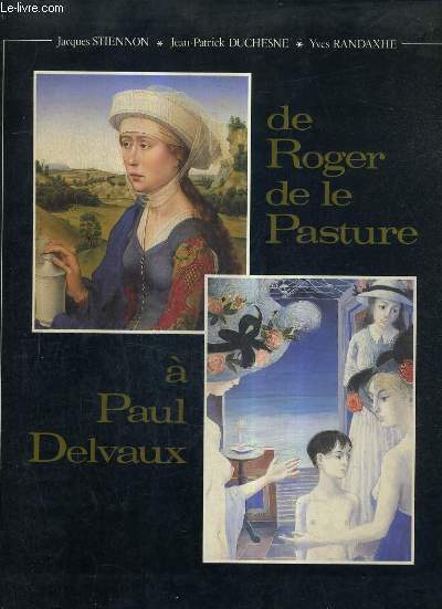 DE ROGER DE LA PASTURE A PAUL DELVAUX CINQ SIECLES DE PEINTURE EN WALLONIE.