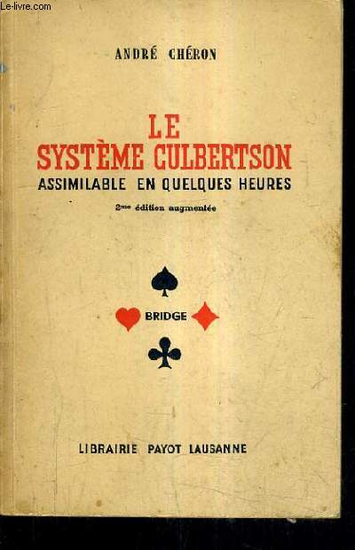 LE SYSTEME CULBERTSON ASSIMILABLE EN QUELQUES HEURES / 2E EDITION AUGMENTEE.