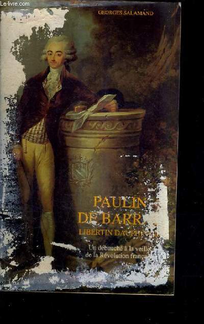 PAULIN DE BARRAL LIBERTIN DAUPHINOIS UN DEBAUCHE A LA VEILLE DE LA REVOLUTION FRANCAISE AVEC LES MEMOIRES DE MARIE STEPHANE GUILLAUD DE LA MOTTE.