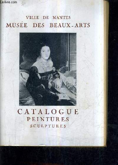 CATALOGUE ET GUIDE - VILLE DE NANTES MUSEE DES BEAUX ARTS.