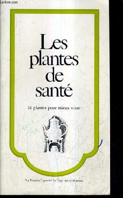 LES PLANTES DE SANTE - 26 PLANTES POUR MIEUX VIVRE.