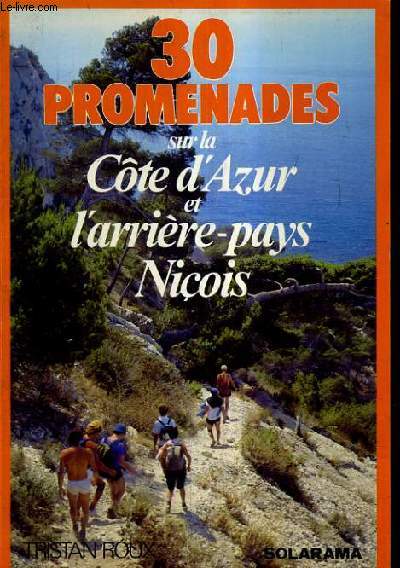 30 PROMENADES SUR LA COTE D'AZUR ET L'ARRIERE PAYS NICOIS.