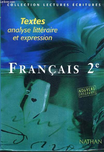 TEXTES ANALYSE LITTERAIRE ET EXPRESSION FRANCAIS 2E - NOUVEAU PROGRAMME - COLLECTION LECTURES ECRITES.