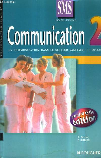COMMUNICATION LA COMMUNICATION DANS LE SECTEUR SANITAIRE ET SOCIAL - COLLECTION JEAN FIGARELLA - CLASSE DE PREMIERE ET TERMINALE - 2 .