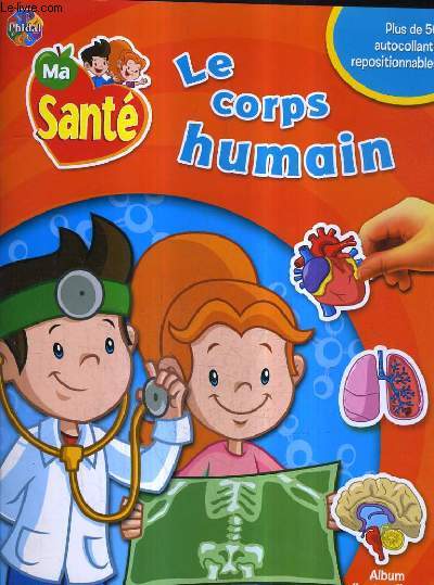 MA SANTE - LE CORPS HUMAIN - ALBUM AUTOCOLLANTS - AUTOCOLLANTS DEJA COLLES DANS L'OUVRAGE.