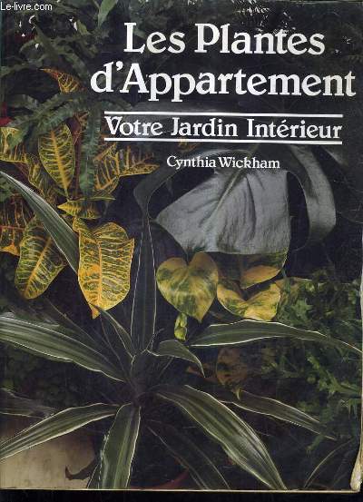 LES PLANTES D'APPARTEMENT VOTRE JARDIN INTERIEUR.