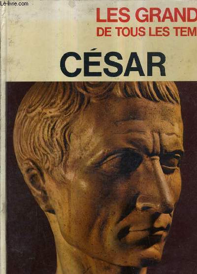 LES GRANDS DE TOUS LES TEMPS - CESAR.