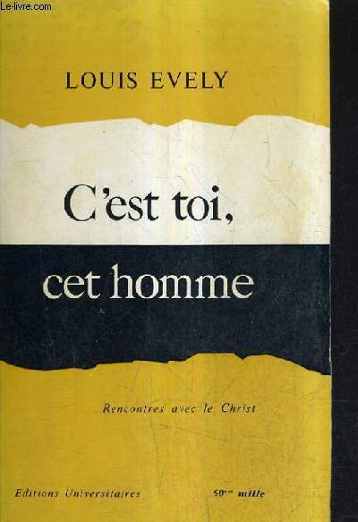 C'EST TOI , CET HOMME - RENCONTRES AVEC LE CHRIST / NOUVELLE EDITION.