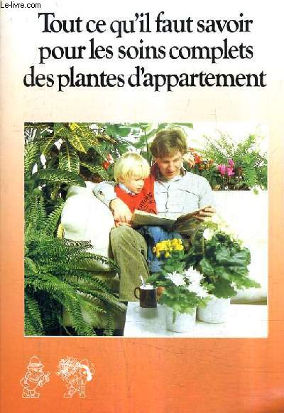 TOUT CE QU'IL FAUT SAVOIR POUR LES SOINS COMPLETS DES PLANTES D'APPARTEMENT.