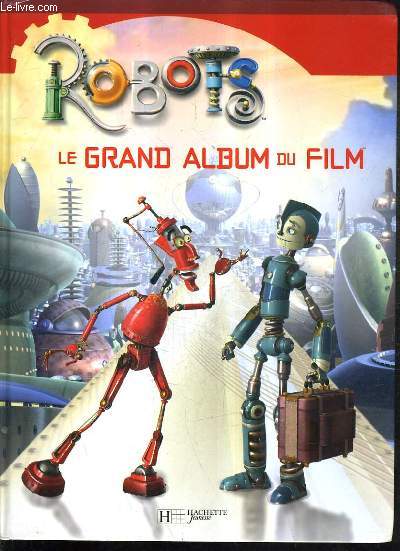 ROBOTS LE GRAND ALBUM DU FILM.