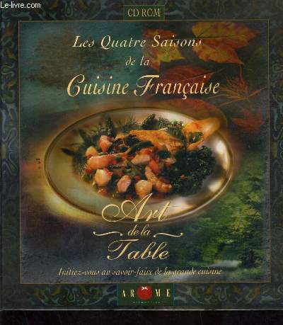 LES QUATRE SAISONS DE LA CUISINE FRANCAISE - ART DE LA TABLE INITIEZ VOUS AU SAVOIR FAIRE DE LA GRANDE CUISINE - UN LIVRET + CD ROM PC WINDOWS SOUS EMBOITAGE.