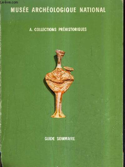 MUSEE ARCHEOLOGIQUE NATIONAL - A - COLLECTIONS PREHISTORIQUES GUIDE SOMMAIRE - REIMPRESSION 1974.