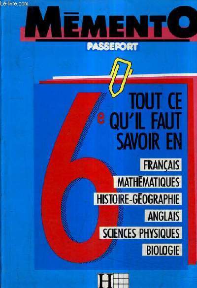 MEMENTO PASSEPORT 6E - TOUT CE QU'IL FAUT SAVOIR EN FRANCAIS MATHEMATIQUES HISTOIRE GEOGRAPHIE ANGLAIS SCIENCES PHYSIQUE BIOLOGIE.