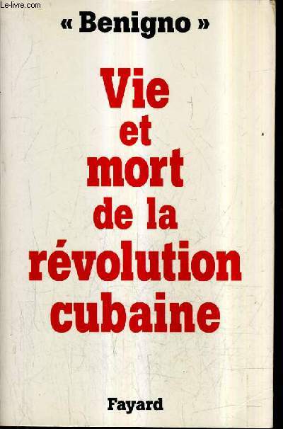 VIE ET MORT DE LA REVOLUTION CUBAINE.