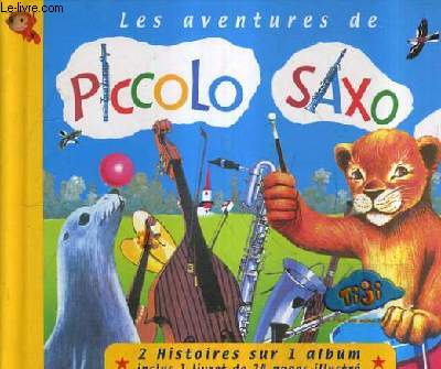 LES AVENTURES DE PICCOLO SAXO - UN LIVRET DE 22 PAGES + UN CD.