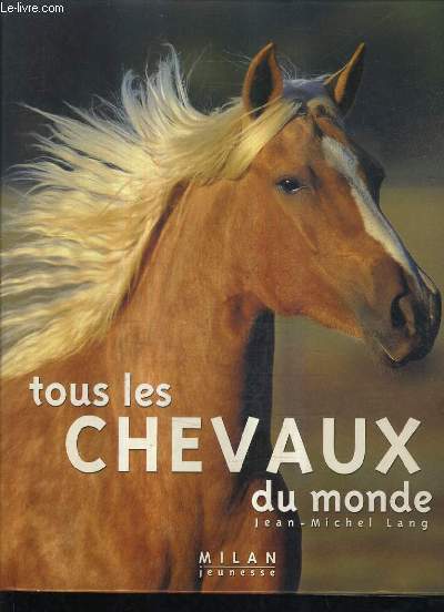 TOUS LES CHEVAUX DU MONDE.