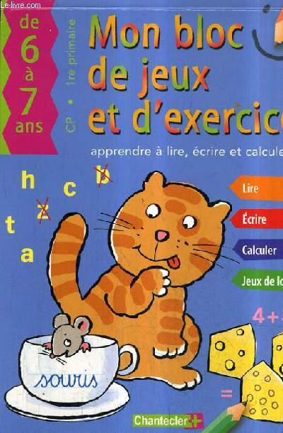 MON BLOC DE JEUX ET D'EXERCICES APPRENDRE A LIRE ECRIRE ET CALCULER - DE 6 A 7 ANS.