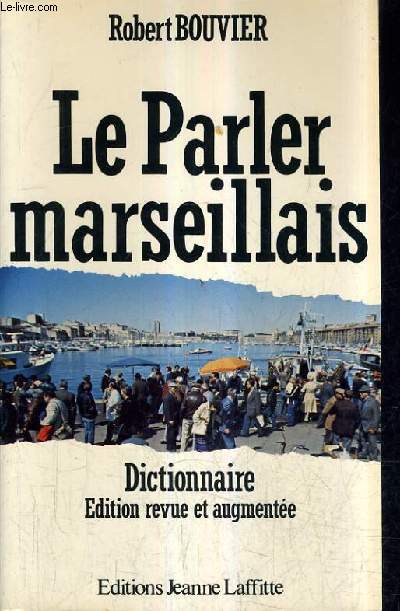 LE PARLER MARSEILLAIS - DICTIONNAIRE EDITION REVUE ET AUGMENTEE.
