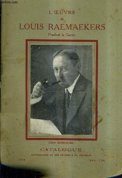 L'OEUVRE DE LOUIS RAEMAEKERS PENDANT LA GUERRE - CATALOGUE DE 100 REPRODUCTIONS FAC SIMILE EN COULEURS DES ORIGINAUX.