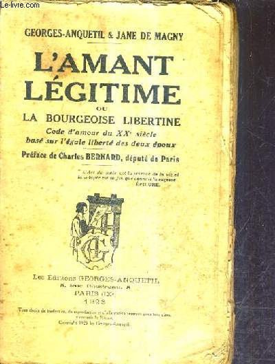 L'AMANT LEGITIME OU LA BOURGEOISE LIBERTINE CODE D'AMOUR DU XXE SIECLE BASE SUR L'EGALE LIBERTE DES DEUX EPOUX.