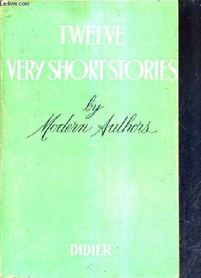 TWELVE VERY SHORT STORIES BY MODERN AUTHORS.