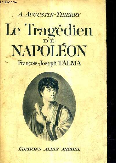 LE TRAGEDIEN DE NAPOLEON FRANCOIS JOSEPH TALMA.