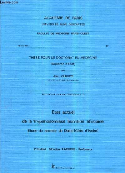 THESE POUR LE DOCTORAT EN MEDECINE (DIPLOME D'ETAT) PRESENTEE ET SOUTENUE PUBLIQUEMENT ETAT ACTUEL DE LA TRYPANOSOMIASE HUMAINE AFRICAINE ETUDE DU SECTEUR DE DALOA - ACADEMIE DE PARIS UNIVERSITE RENE DES CARTES - ANNEE 1979.