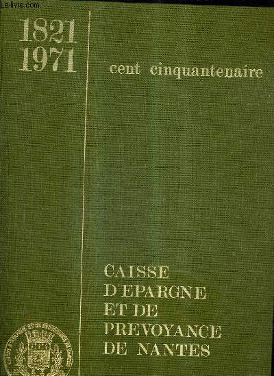 CAISSE D'EPARGNE ET DE PREVOYANCE DE NANTE - 1821-1971.