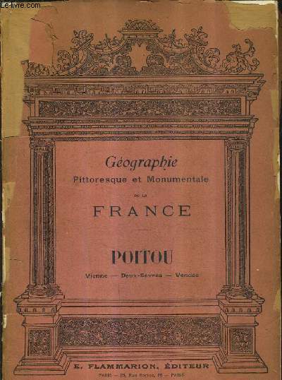 GEOGRAPHIE PITTORESQUE ET MONUMENTALE DE LA FRANCE - POITOU VIENNE DEUX SEVRES VENDEE.