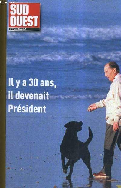 FRANCOIS MITTERAND UN HOMME D'ICI - SUD OUEST HORS SERIE.