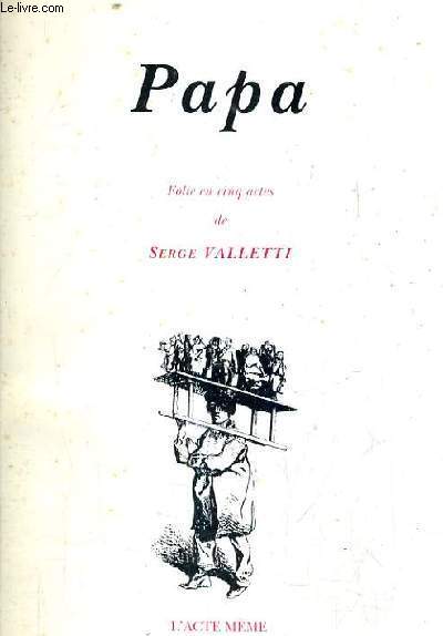 PAPA - FOLIE EN CINQ ACTES / EDITION ORIGINALE.
