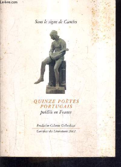 SOUS LE SIGNE DE CAMOES QUINZE POETES PORTUGAIS PUBLIES EN FRANCE PRECEDE DE LUIS DE CAMOES SUIVI DE LE POETE DANS LA CITE.