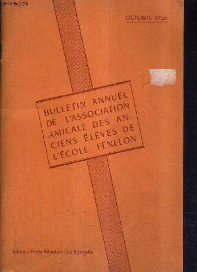 BULLETIN ANNUEL DE L'ASSOCIATION AMICALE DES ANCIENS ELEVES DE L'ECOLE FENELON - OCTOBRE 1956.