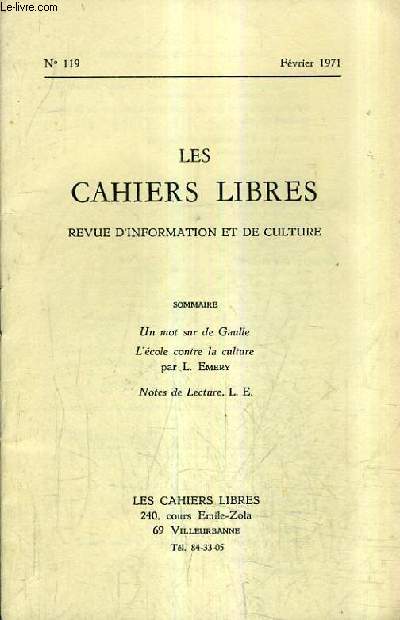 LES CAHIERS LIBRES REVUE D'INFORMATION ET DE CULTURE N119 FEVRIER 1971 - Un mot sur de Gaulle - L'cole contre la culture - Notes de lecture.